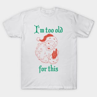 Santa I'm Too Old For This T-Shirt